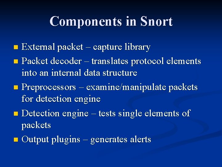 Components in Snort External packet – capture library n Packet decoder – translates protocol