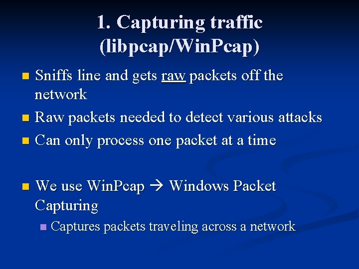 1. Capturing traffic (libpcap/Win. Pcap) Sniffs line and gets raw packets off the network