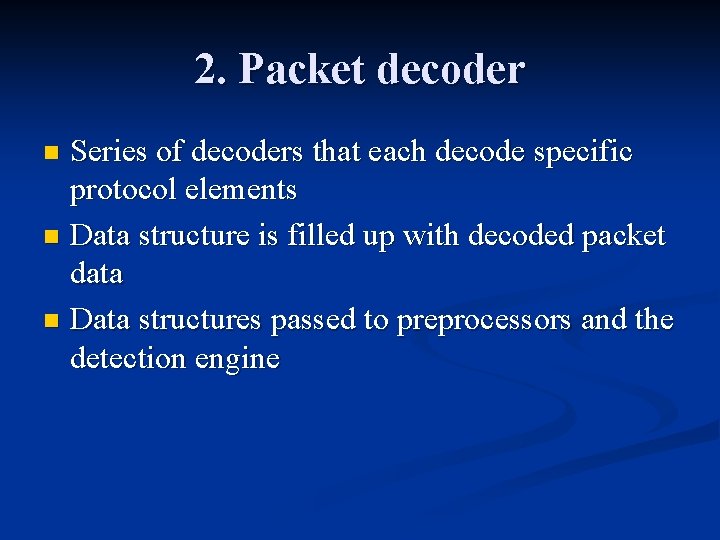 2. Packet decoder Series of decoders that each decode specific protocol elements n Data
