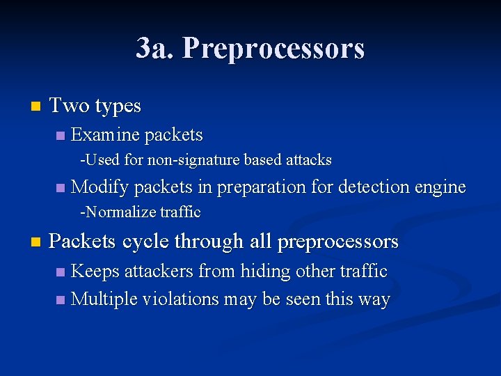 3 a. Preprocessors n Two types n Examine packets -Used for non-signature based attacks