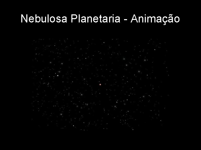 Nebulosa Planetaria - Animação 