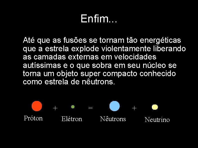 Enfim. . . • Até que as fusões se tornam tão energéticas que a