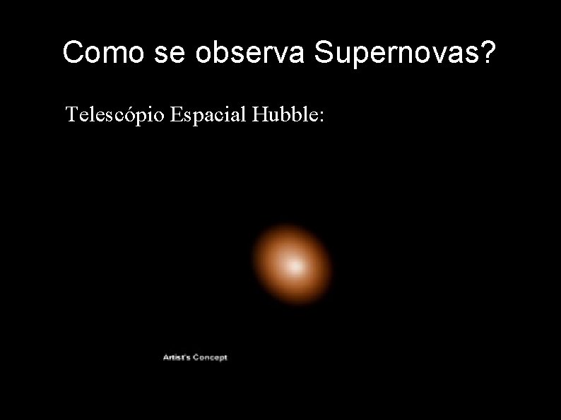 Como se observa Supernovas? • Telescópio Espacial Hubble: 