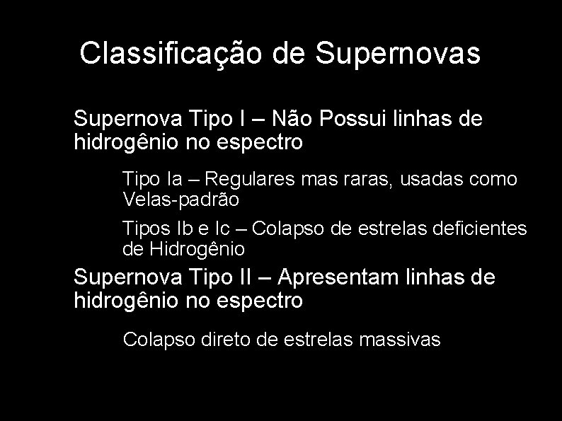 Classificação de Supernovas • Supernova Tipo I – Não Possui linhas de hidrogênio no