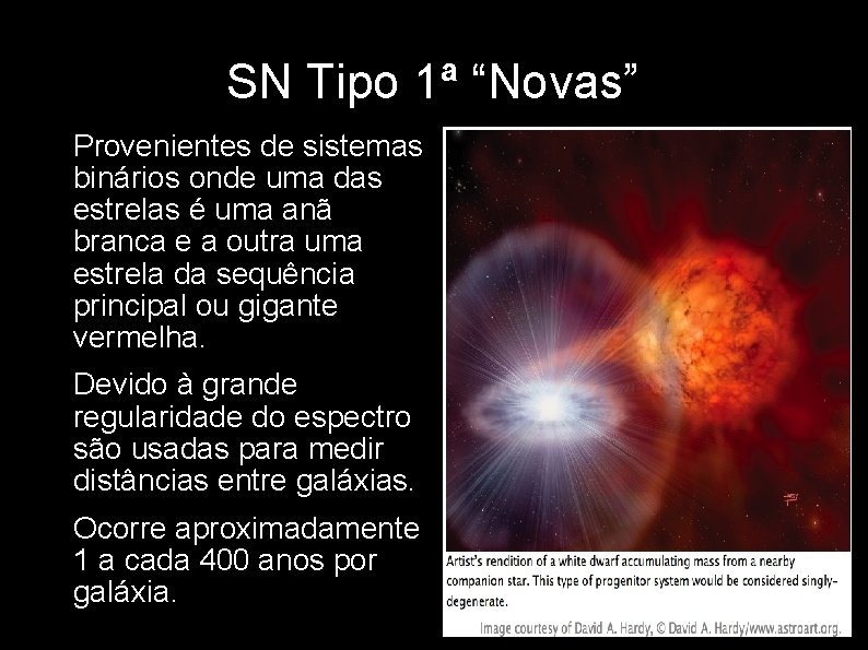 SN Tipo 1ª “Novas” • Provenientes de sistemas binários onde uma das estrelas é