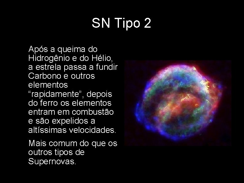SN Tipo 2 • Após a queima do Hidrogênio e do Hélio, a estrela