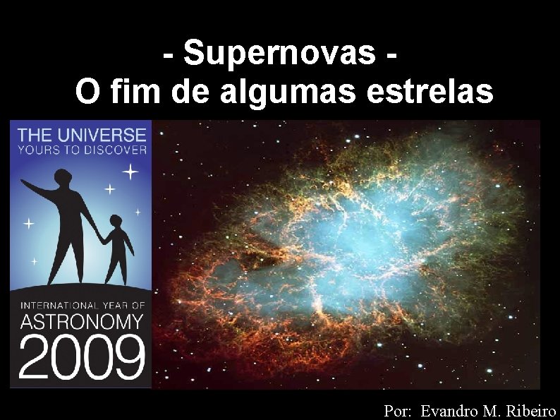 - Supernovas O fim de algumas estrelas Por: Evandro M. Ribeiro 