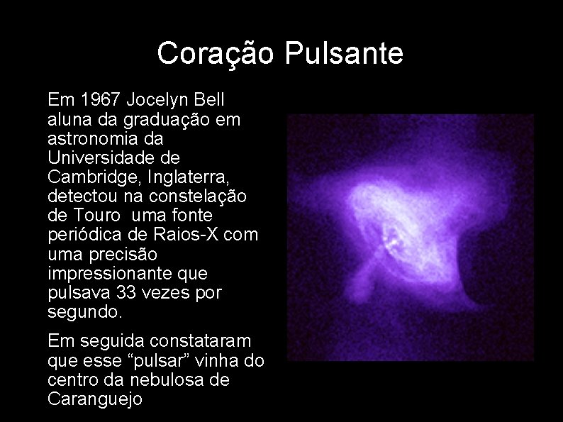 Coração Pulsante • Em 1967 Jocelyn Bell aluna da graduação em astronomia da Universidade