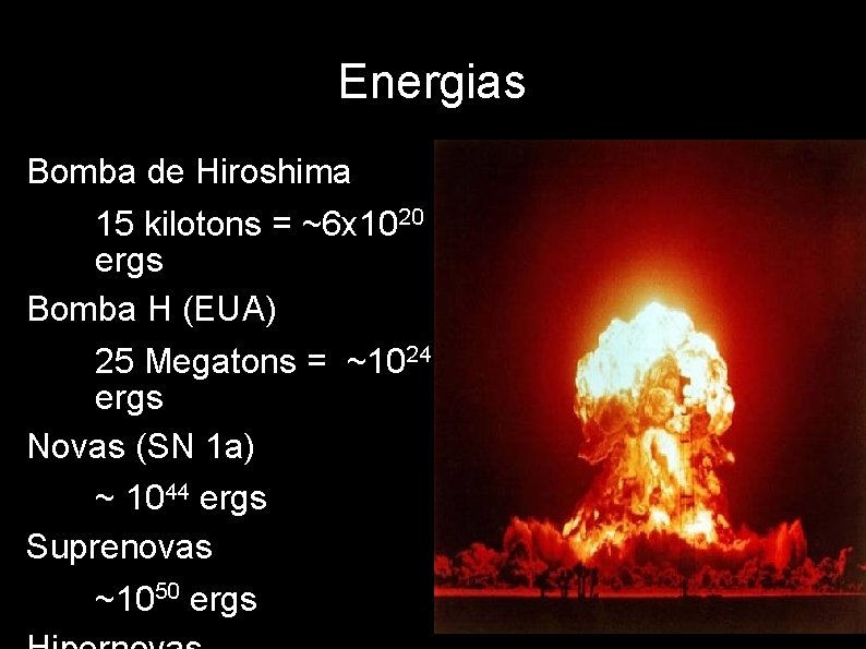 Energias Bomba de Hiroshima – 15 kilotons = ~6 x 1020 ergs Bomba H