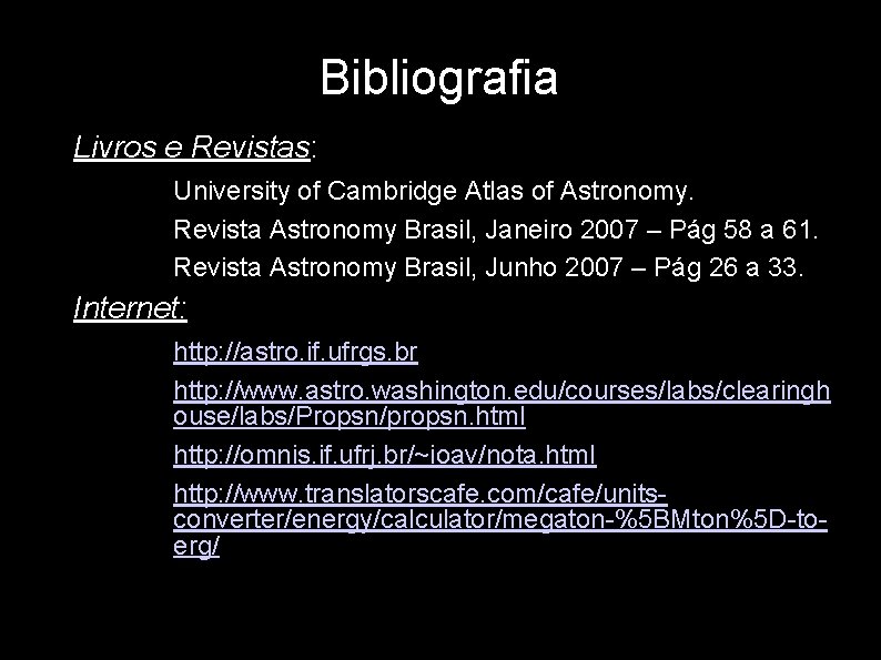 Bibliografia • Livros e Revistas: – – – University of Cambridge Atlas of Astronomy.