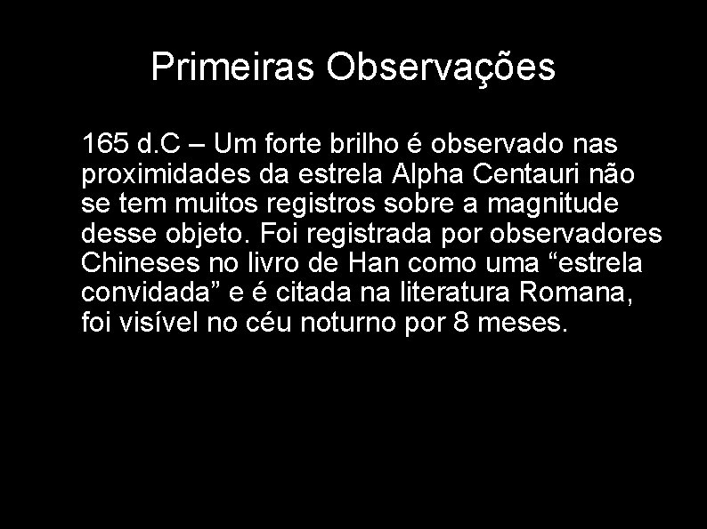 Primeiras Observações • 165 d. C – Um forte brilho é observado nas proximidades