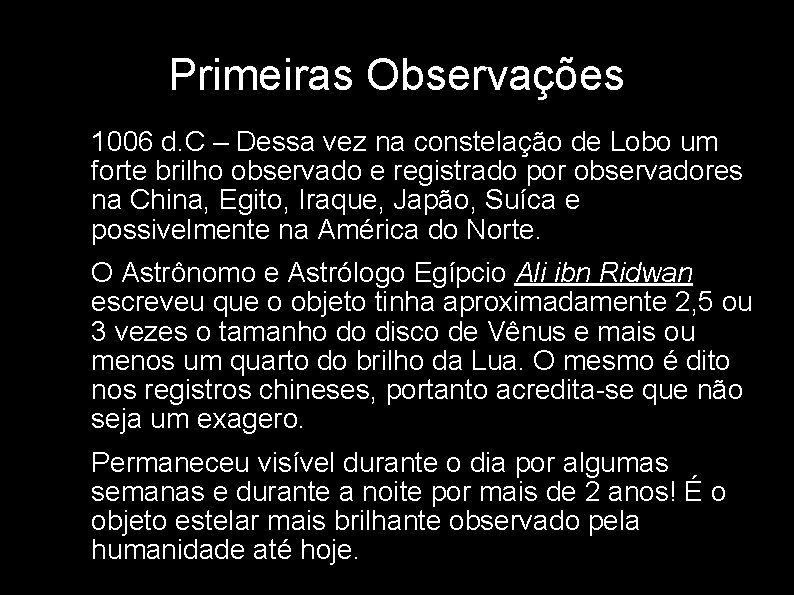 Primeiras Observações • 1006 d. C – Dessa vez na constelação de Lobo um