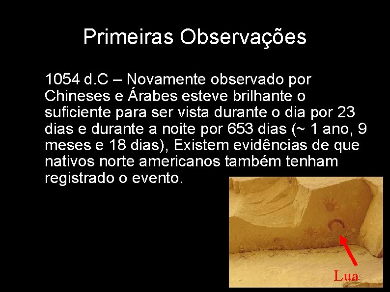 Primeiras Observações • 1054 d. C – Novamente observado por Chineses e Árabes esteve