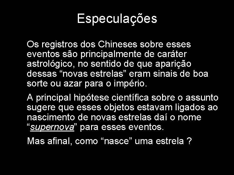 Especulações • • • Os registros dos Chineses sobre esses eventos são principalmente de