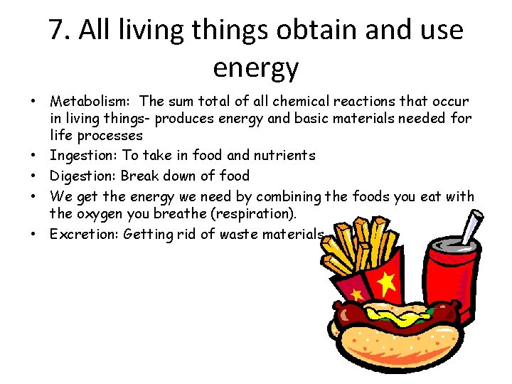 7. All living things obtain and use energy • Metabolism: The sum total of
