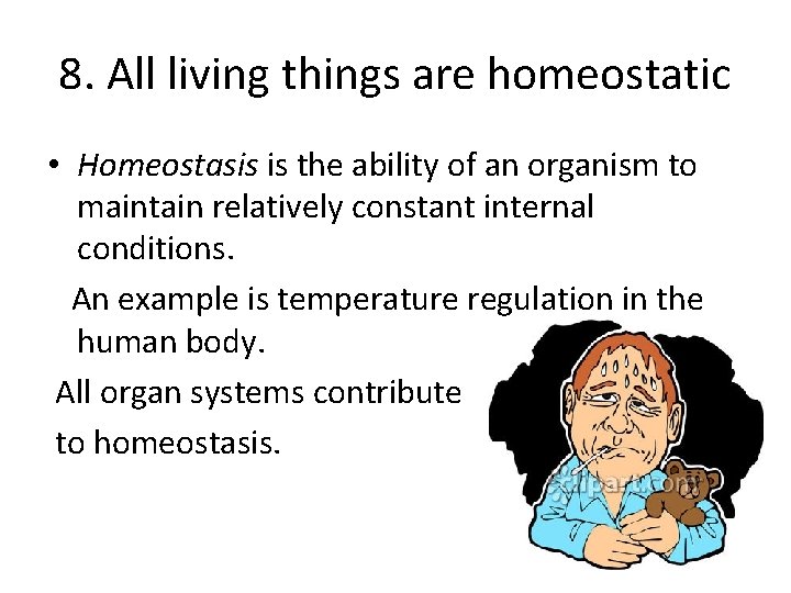 8. All living things are homeostatic • Homeostasis is the ability of an organism