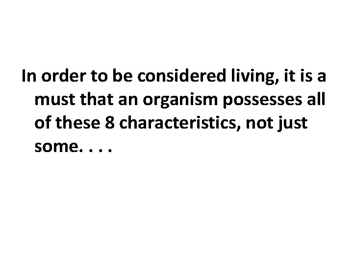 In order to be considered living, it is a must that an organism possesses