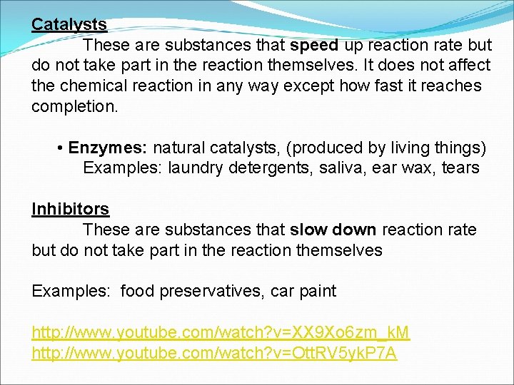 Catalysts These are substances that speed up reaction rate but do not take part