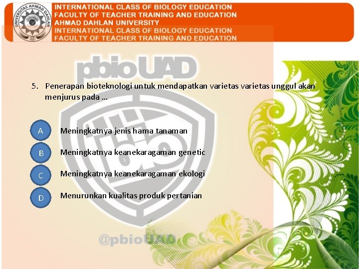 5. Penerapan bioteknologi untuk mendapatkan varietas unggul akan menjurus pada … PENDAHULUAN A B