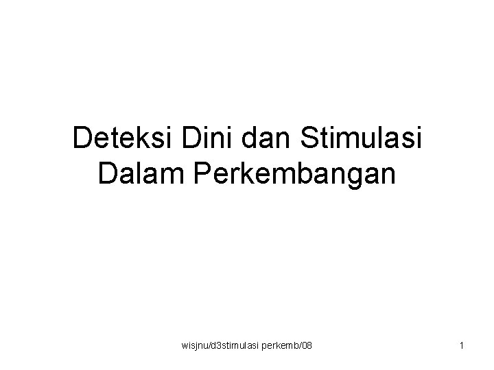 Deteksi Dini dan Stimulasi Dalam Perkembangan wisjnu/d 3 stimulasi perkemb/08 1 