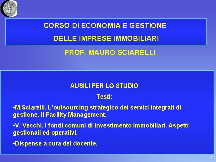 CORSO DI ECONOMIA E GESTIONE DELLE IMPRESE IMMOBILIARI PROF. MAURO SCIARELLI AUSILI PER LO