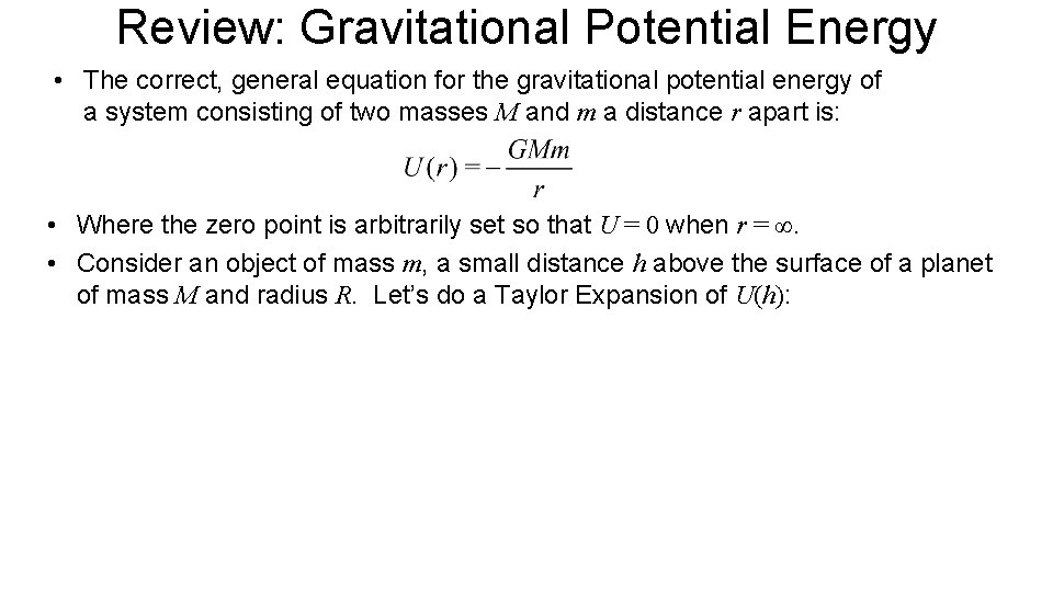 Review: Gravitational Potential Energy • The correct, general equation for the gravitational potential energy