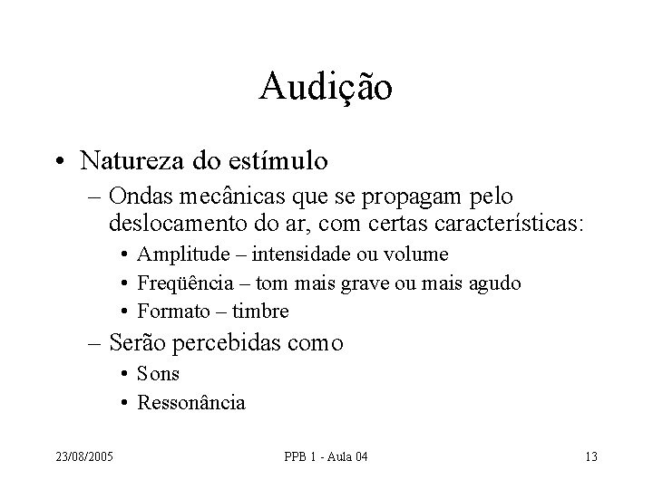 Audição • Natureza do estímulo – Ondas mecânicas que se propagam pelo deslocamento do Audição • Natureza do estímulo – Ondas mecânicas que se propagam pelo deslocamento do