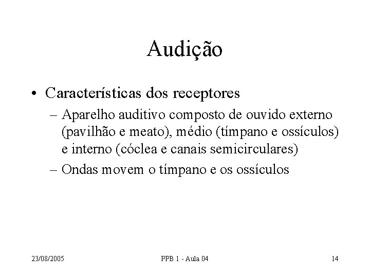 Audição • Características dos receptores – Aparelho auditivo composto de ouvido externo (pavilhão e Audição • Características dos receptores – Aparelho auditivo composto de ouvido externo (pavilhão e