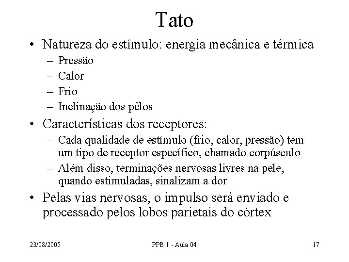 Tato • Natureza do estímulo: energia mecânica e térmica – – Pressão Calor Frio Tato • Natureza do estímulo: energia mecânica e térmica – – Pressão Calor Frio