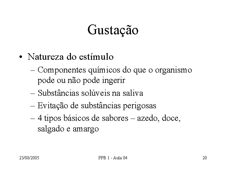 Gustação • Natureza do estímulo – Componentes químicos do que o organismo pode ou Gustação • Natureza do estímulo – Componentes químicos do que o organismo pode ou