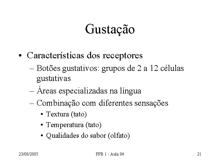 Gustação • Características dos receptores – Botões gustativos: grupos de 2 a 12 células Gustação • Características dos receptores – Botões gustativos: grupos de 2 a 12 células