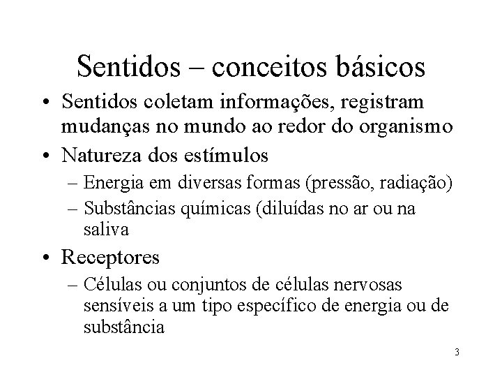 Sentidos – conceitos básicos • Sentidos coletam informações, registram mudanças no mundo ao redor Sentidos – conceitos básicos • Sentidos coletam informações, registram mudanças no mundo ao redor