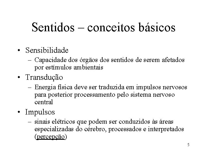 Sentidos – conceitos básicos • Sensibilidade – Capacidade dos órgãos dos sentidos de serem Sentidos – conceitos básicos • Sensibilidade – Capacidade dos órgãos dos sentidos de serem