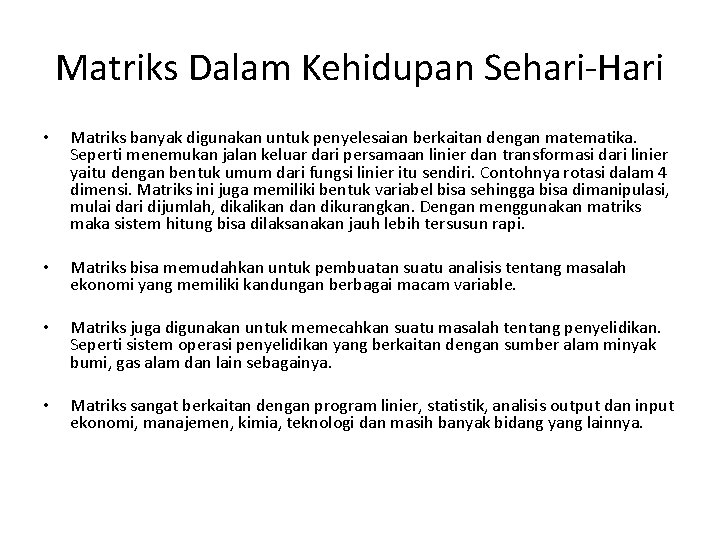 Matriks Dalam Kehidupan Sehari-Hari • Matriks banyak digunakan untuk penyelesaian berkaitan dengan matematika. Seperti