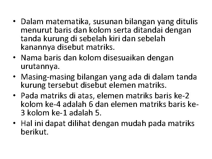  • Dalam matematika, susunan bilangan yang ditulis menurut baris dan kolom serta ditandai