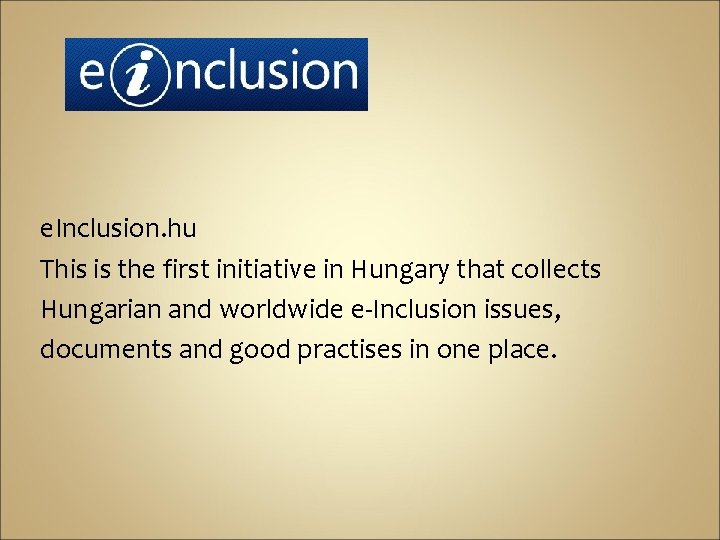 e. Inclusion. hu This is the first initiative in Hungary that collects Hungarian and