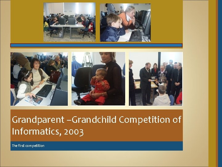 Grandparent –Grandchild Competition of Informatics, 2003 The first competition 