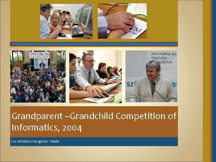 Grandparent –Grandchild Competition of Informatics, 2004 120 articles in Hungarian media 