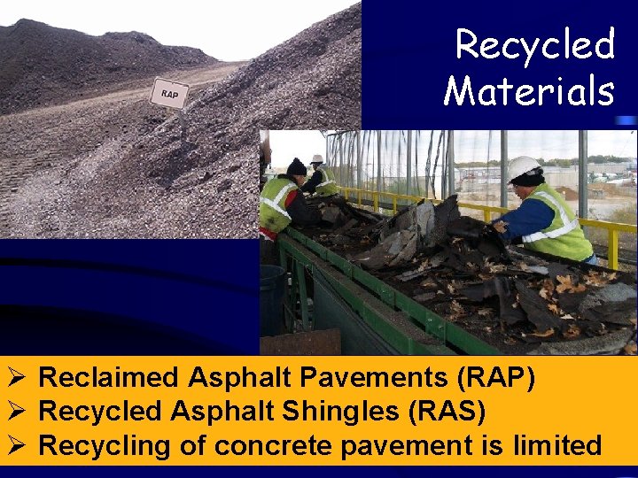 Recycled Materials Ø Reclaimed Asphalt Pavements (RAP) Ø Recycled Asphalt Shingles (RAS) Ø Recycling