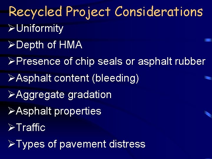 Recycled Project Considerations ØUniformity ØDepth of HMA ØPresence of chip seals or asphalt rubber