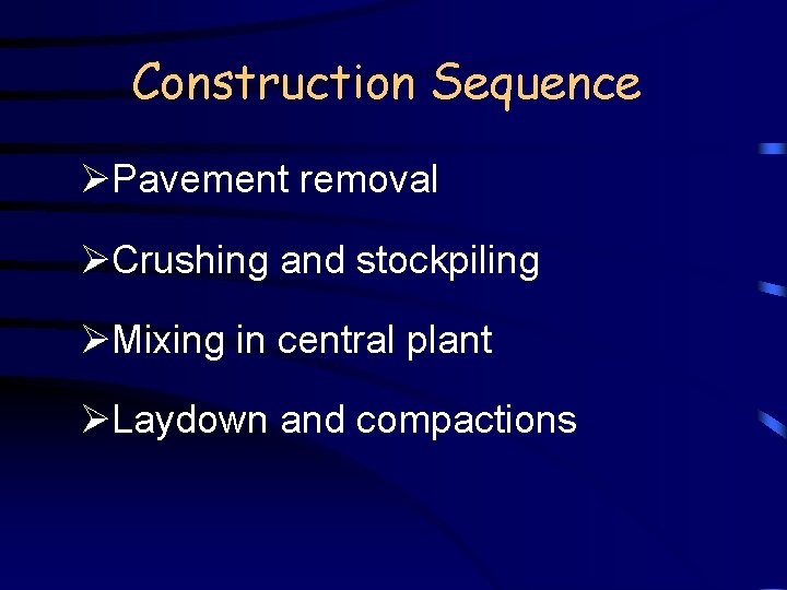 Construction Sequence ØPavement removal ØCrushing and stockpiling ØMixing in central plant ØLaydown and compactions