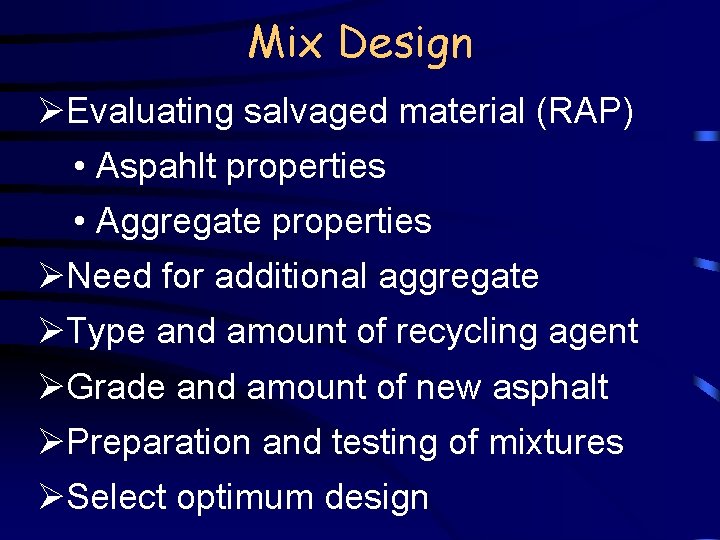 Mix Design ØEvaluating salvaged material (RAP) • Aspahlt properties • Aggregate properties ØNeed for