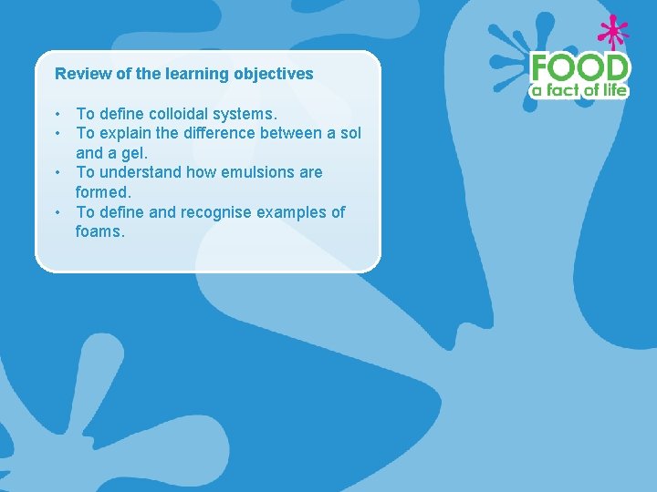 Review of the learning objectives • To define colloidal systems. • To explain the