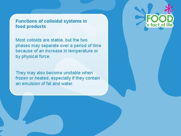 Functions of colloidal systems in food products Most colloids are stable, but the two