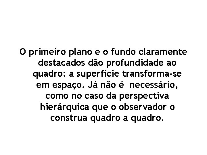 O primeiro plano e o fundo claramente destacados dão profundidade ao quadro: a superfície