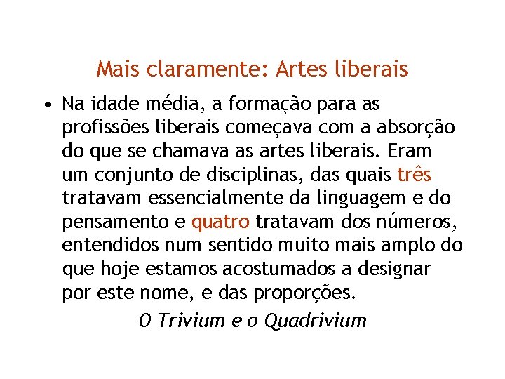 Mais claramente: Artes liberais • Na idade média, a formação para as profissões liberais