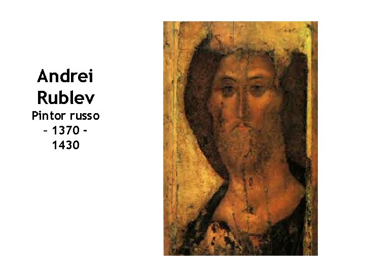 Andrei Rublev Pintor russo – 1370 1430 