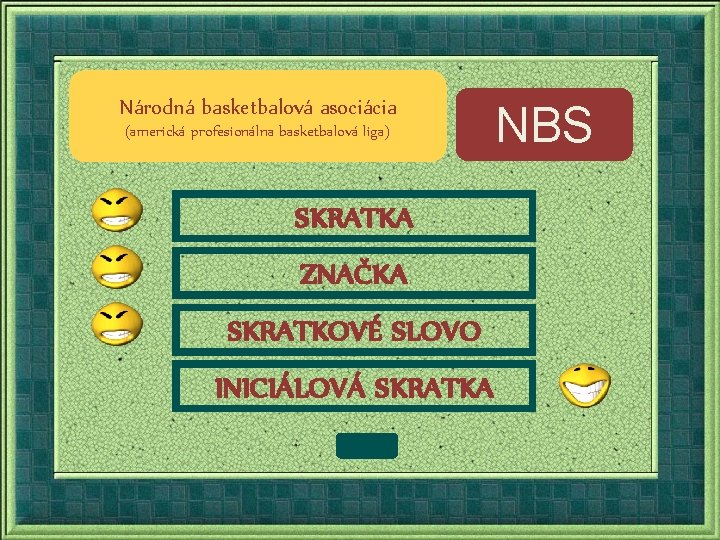 Národná basketbalová asociácia (americká profesionálna basketbalová liga) SKRATKA ZNAČKA SKRATKOVÉ SLOVO INICIÁLOVÁ SKRATKA NBS