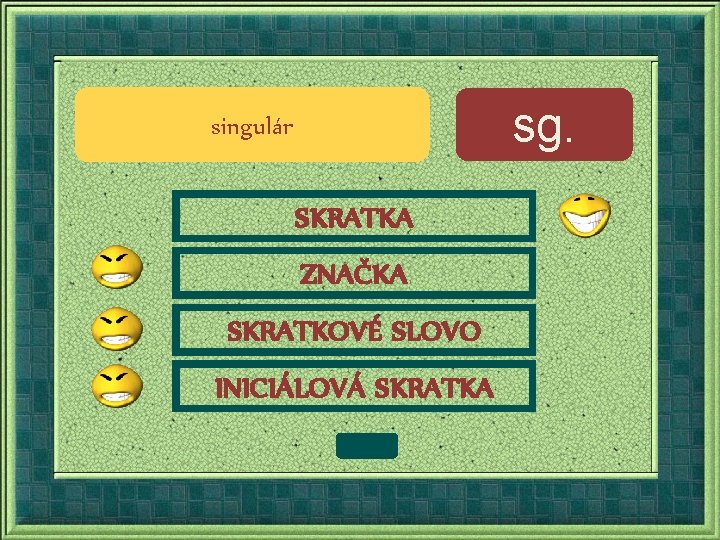 sg. singulár SKRATKA ZNAČKA SKRATKOVÉ SLOVO INICIÁLOVÁ SKRATKA 