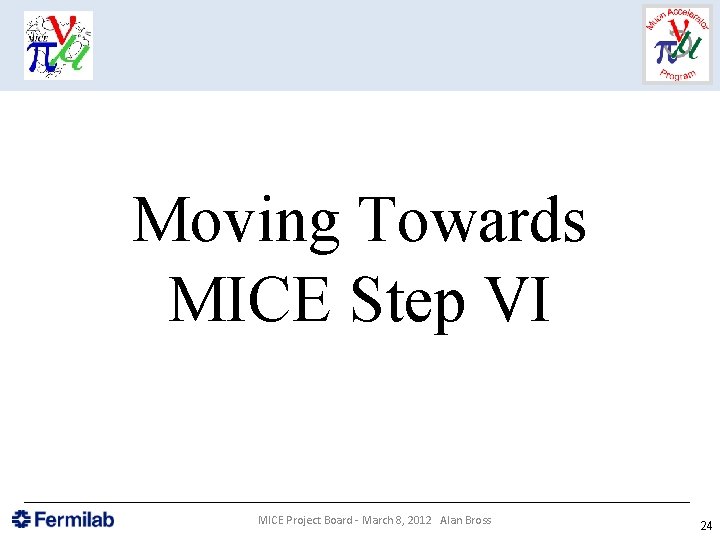 Moving Towards MICE Step VI MICE Project Board - March 8, 2012 Alan Bross